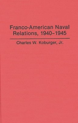 bokomslag Franco-American Naval Relations, 1940-1945