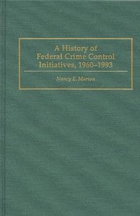 bokomslag A History of Federal Crime Control Initiatives, 1960-1993