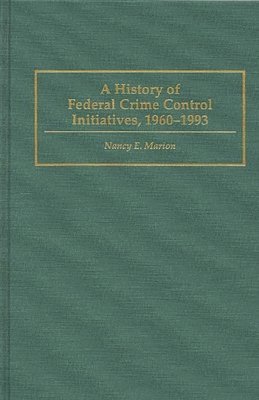 History of Federal Crime Control Initiatives, 1960-1993