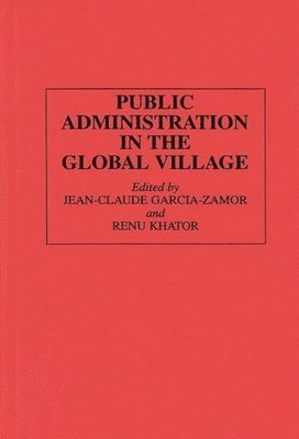Jean-Claude Garcia-Zamor, Jean-Claude Garcia-Zamor, Renu Khator - Public Administration in the Global Village, Inbunden