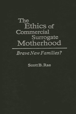 Scott Rae - Ethics of Commercial Surrogate Motherhood, Inbunden