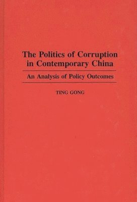 Ting Gong - Politics of Corruption in Contemporary China, Inbunden