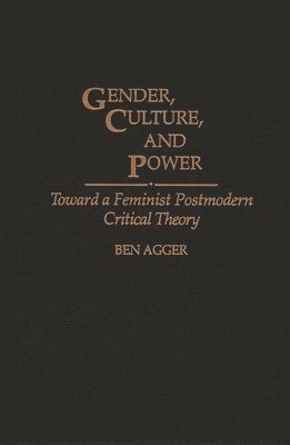 Ben Agger - Gender, Culture, and Power, Inbunden