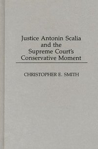 bokomslag Justice Antonin Scalia and the Supreme Court's Conservative Moment