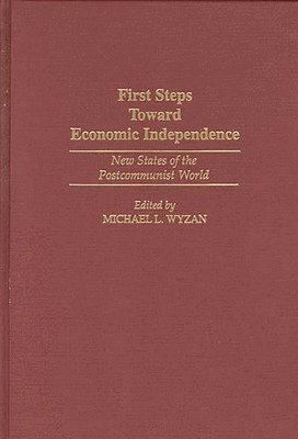 Michael L. Wyzan, Michael L. Wyzan - First Steps Toward Economic Independence, Inbunden