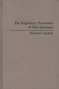 bokomslag The Regulatory Economics of Title Insurance