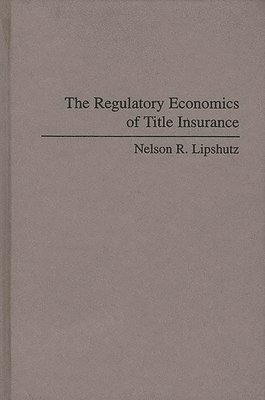The Regulatory Economics of Title Insurance 1