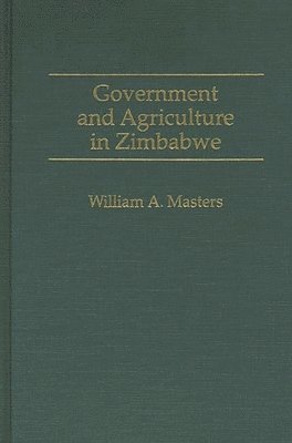 William Masters, William a. Masters, William A. Masters - Government and Agriculture in Zimbabwe, Inbunden
