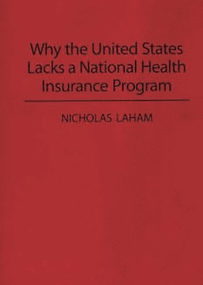 Why the United States Lacks a National Health Insurance Program 1