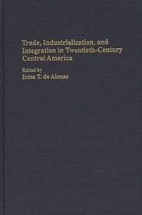 bokomslag Trade, Industrialization, and Integration in Twentieth-Century Central America