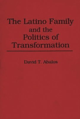 The Latino Family and the Politics of Transformation 1