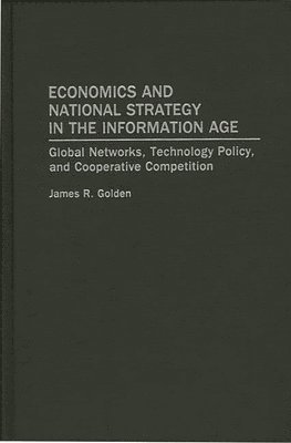 James R. Golden, Robert Major, Richard Mitchell - Economics and National Strategy in the Information Age, Inbunden
