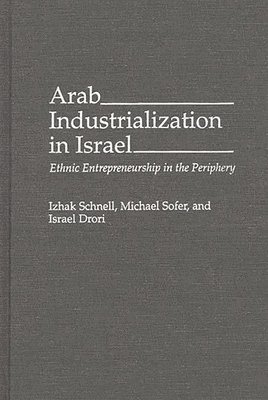 Israel Drori, Izhak Schnell, Michael Sofer - Arab Industrialization in Israel, Inbunden