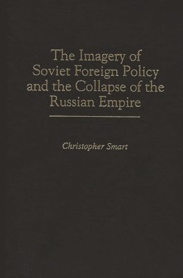 bokomslag Imagery of Soviet Foreign Policy and the Collapse of the Russian Empire