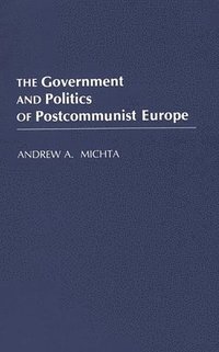 bokomslag The Government and Politics of Postcommunist Europe