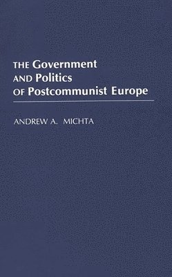 bokomslag The Government and Politics of Postcommunist Europe