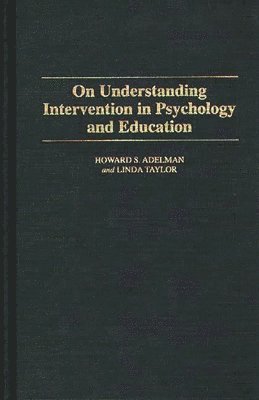 Linda Taylor, Howard S. Adelman - On Understanding Intervention in Psychology and Education, Inbunden