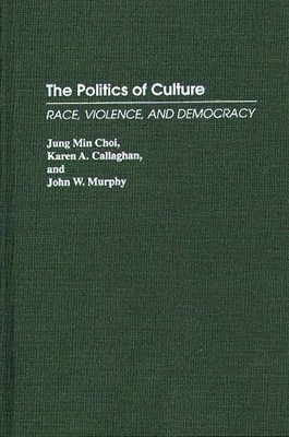 Jung Min Choi, Karen A. Callaghan, John W. Murphy - Politics of Culture, Inbunden