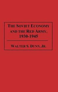 bokomslag The Soviet Economy and the Red Army, 1930-1945