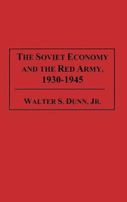 bokomslag The Soviet Economy and the Red Army, 1930-1945