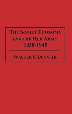 Walter S. Dunn Jr., Walter Dunn - Soviet Economy and the Red Army, 1930-1945, Inbunden