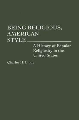 Charles H. Lippy - Being Religious, American Style, Häftad