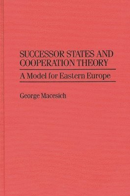 George Macesich - Successor States and Cooperation Theory, Inbunden
