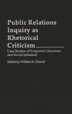 William N. Elwood, William N. Elwood - Public Relations Inquiry as Rhetorical Criticism, Inbunden