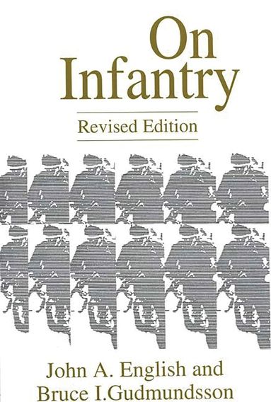 John A. English, Bruce I. Gudmundsson - On Infantry, Häftad