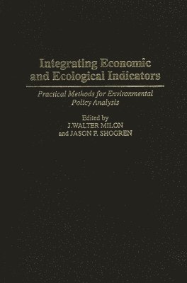 J. Walter Milon, Jason Shogren, Walter J. Milon, J. Walter Milon - Integrating Economic and Ecological Indicators, Inbunden