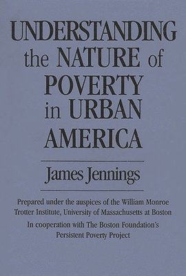 James Jennings - Understanding the Nature of Poverty in Urban America, Häftad