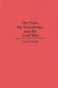 bokomslag The Press, the Rosenbergs and the Cold War