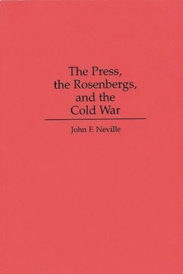 bokomslag The Press, the Rosenbergs and the Cold War