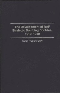 bokomslag The Development of RAF Strategic Bombing Doctrine, 1919-1939