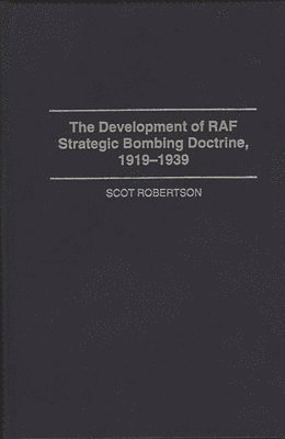 Scot Robertson - Development of RAF Strategic Bombing Doctrine, 1919-1939, Inbunden