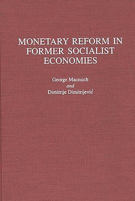 Dimitrij Dimitrejevic, George Macesich - Monetary Reform in Former Socialist Economies, Inbunden