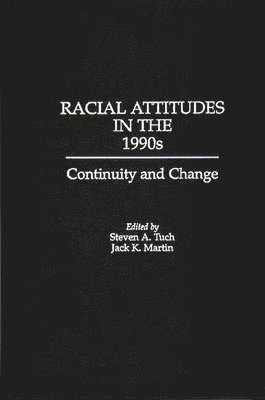 Jack Martin, Steven A. Tuch, Steven A. Tuch, Jack K. Martin - Racial Attitudes in the 1990s, Inbunden