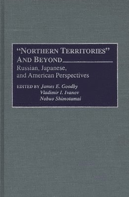 James E Goodby, Vladimir I. Ivanov, Nobuo Shimotomai, James E. Goodby, Nobou Shimotomai, Vladimir I. Ivanov - Northern Territories and Beyond, Inbunden
