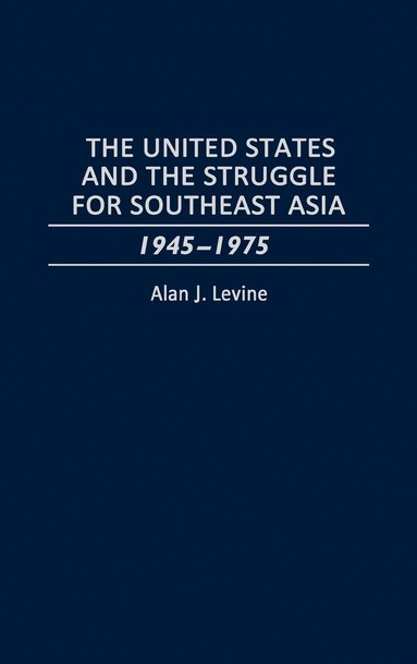 bokomslag The United States and the Struggle for Southeast Asia