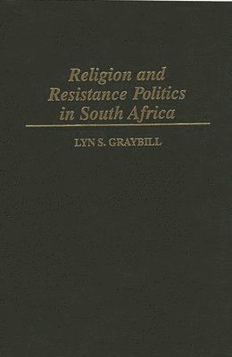 Lyn S. Graybill - Religion and Resistance Politics in South Africa, Inbunden