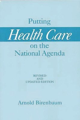 Arnold Birenbaum - Putting Health Care on the National Agenda, 2nd Edition, Häftad