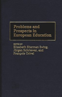 Francois Orivel, Jurgen Schriewer, Elizabeth S. Swing - Problems and Prospects in European Education, Inbunden