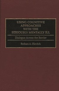 bokomslag Using Cognitive Approaches with the Seriously Mentally Ill