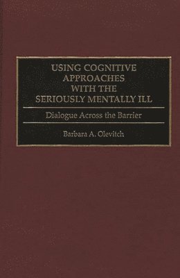 bokomslag Using Cognitive Approaches with the Seriously Mentally Ill