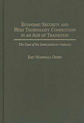 Economic Security and High Technology Competition in an Age of Transition