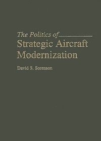 bokomslag The Politics of Strategic Aircraft Modernization