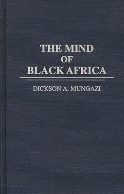 Dickson Mungazi [Deceased] - Mind of Black Africa, Inbunden