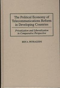 bokomslag The Political Economy of Telecommunications Reform in Developing Countries