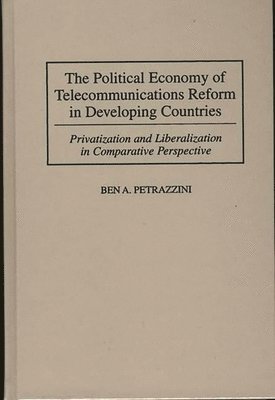 The Political Economy of Telecommunications Reform in Developing Countries 1