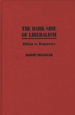 Robert Hollinger - Dark Side of Liberalism, Inbunden